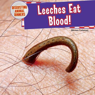 Leeches Eat Blood! - Coleman, Miriam