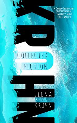 Leena Krohn: The Collected Fiction - Krohn, Leena