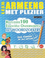 Leer Armeens Met Plezier - Voor Kinderen: Van Alle Leeftijden - Bestudeer 100 Essenti?le Onderwerpen Met Woordzoekers - Vol.1