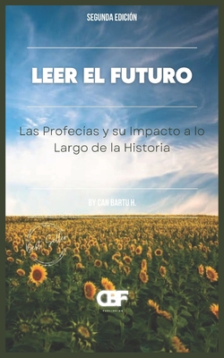 Leer el Futuro: Las Profec?as y su Impacto a lo Largo de la Historia - H, Can Bartu