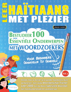 Leer Hatiaans Met Plezier - Voor Beginners: Gemakkelijk Tot Gemiddeld - Bestudeer 100 Essentile Onderwerpen Met Woordzoekers - Vol.1