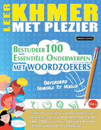 Leer Khmer Met Plezier - Gevorderd: Gemiddeld Tot Moeilijk - Bestudeer 100 Essentile Onderwerpen Met Woordzoekers - Vol.1