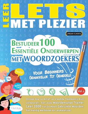 Leer Lets Met Plezier - Voor Beginners: Gemakkelijk Tot Gemiddeld - Bestudeer 100 Essentile Onderwerpen Met Woordzoekers - Vol.1 - Linguas Classics