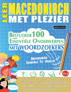 Leer Macedonisch Met Plezier - Gevorderd: Gemiddeld Tot Moeilijk - Bestudeer 100 Essentile Onderwerpen Met Woordzoekers - Vol.1