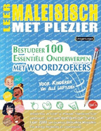 Leer Maleisisch Met Plezier - Voor Kinderen: Van Alle Leeftijden - Bestudeer 100 Essenti?le Onderwerpen Met Woordzoekers - Vol.1