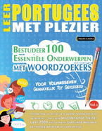 Leer Portugees Met Plezier - Voor Volwassenen: Gemakkelijk Tot Gevorderd - Bestudeer 100 Essentile Onderwerpen Met Woordzoekers - Vol.1