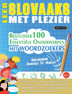 Leer Slovaaks Met Plezier - Gevorderd: Gemiddeld Tot Moeilijk - Bestudeer 100 Essentile Onderwerpen Met Woordzoekers - Vol.1