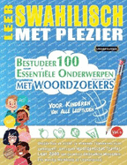 Leer Swahilisch Met Plezier - Voor Kinderen: Van Alle Leeftijden - Bestudeer 100 Essenti?le Onderwerpen Met Woordzoekers - Vol.1