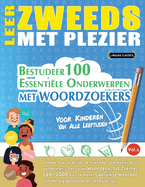 Leer Zweeds Met Plezier - Voor Kinderen: Van Alle Leeftijden - Bestudeer 100 Essenti?le Onderwerpen Met Woordzoekers - Vol.1