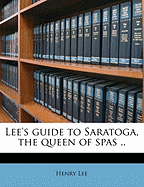 Lee's Guide to Saratoga, the Queen of Spas