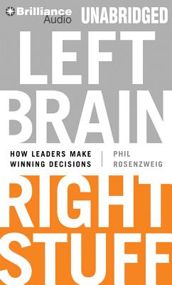 Left Brain, Right Stuff: How Leaders Make Winning Decisions - Rosenzweig, Phil, and Lane, Christopher, Professor (Read by)