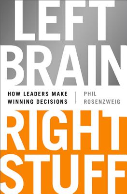 Left Brain, Right Stuff: How Leaders Make Winning Decisions - Rosenzweig, Phil