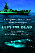 Left for Dead: A Young Man's Search for Justice for the USS Indianapolis: A Young Man's Search for Justice for the USS Indianapolis