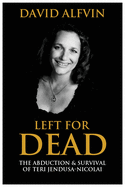 Left for Dead: The Abduction and Survival of Teri Jendusa-Nicolai