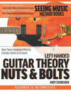 Left-Handed Guitar Theory Nuts & Bolts: Music Theory Explained in Practical, Everyday Context for All Genres