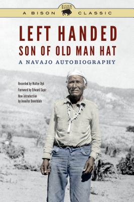 Left Handed, Son of Old Man Hat: A Navajo Autobiography - Left Handed, and Denetdale, Jennifer (Introduction by), and Dyk, Walter (Editor)