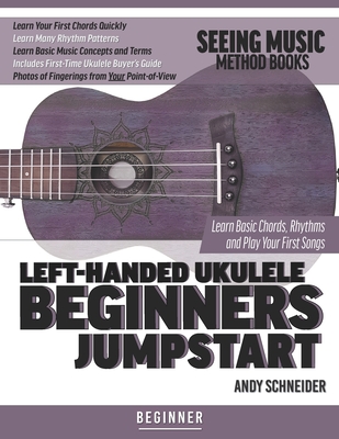 Left-Handed Ukulele Beginners Jumpstart: Learn Basic Chords, Rhythms and Play Your First Songs - Schneider, Andy