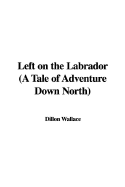 Left on the Labrador (a Tale of Adventure Down North)