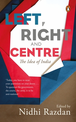 Left, Right and Centre -: The Idea of India - Razdan, Nidhi