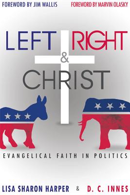Left Right & Christ: Evangelical Faith in Politics - Sharon, Lisa, and Innes, David C