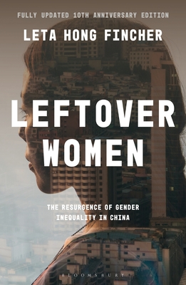 Leftover Women: The Resurgence of Gender Inequality in China, 10th Anniversary Edition - Fincher, Leta Hong, and French, Paul (Editor)