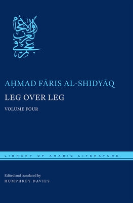 Leg Over Leg: Volume Four - Al-Shidyq, A&#7717;mad Fris, and Davies, Humphrey (Translated by)