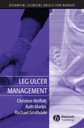 Leg Ulcer Management - Moffatt, Christine, CBE, Ma, PhD, RGN, and Martin, Ruth, and Smithdale, Rachael