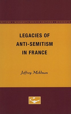 Legacies of Anti-Semitism in France - Mehlman, Jeffrey, Professor