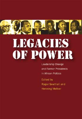 Legacies of Power: Leadership Change and Former Presidents in African Politics - Southall, Roger (Editor), and Melber, Henning (Editor)