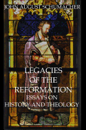 Legacies of the Reformation: Essays on History and Theology