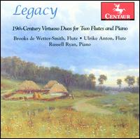 Legacy: 19th-Century Virtuoso Duos for Two Flutes and Piano - Brooks de Wetter-Smith (flute); Russell Ryan (piano); Ulrike Anton (flute)