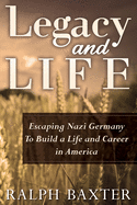 Legacy and Life: Escaping Nazi Germany To Build a Life and Career in America