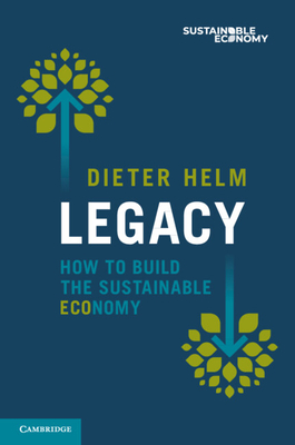 Legacy: How to Build the Sustainable Economy - Helm, Dieter