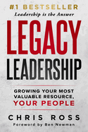 LEGACY Leadership: Growing Your Most Valuable Resource, Your People