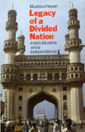 Legacy of a Divided Nation: India's Muslims Since Independence - Hasan, Mushirul
