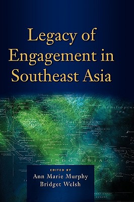 Legacy of Engagement in Southeast Asia - Murphy, Ann Marie (Editor), and Welsh, Bridget (Editor)