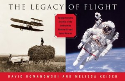 Legacy of Flight: Images from the Archives of the Smithsonian National Air & Space - Romanowski, David, and Keiser, Melissa