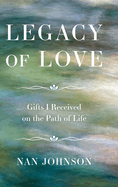 Legacy of Love: Gifts I Received on the Path of Life