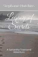 Legacy of Secrets: A Samantha Townsend Adventure