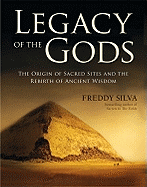 Legacy of the Gods: The Origin of Places of Power and the Quest to Transform the Human Soul