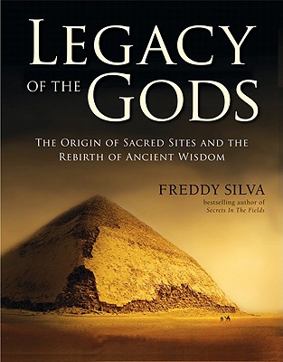 Legacy of the Gods: The Origin of Places of Power and the Quest to Transform the Human Soul - Silva, Freddy