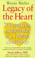 Legacy of the Heart: Spiritual Advantages of a Painful Childhood