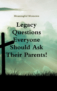 Legacy Questions Everyone Should Ask Their Parents!