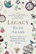 Legacy: Reflections of a Homeschooled, Homeschooling Mama