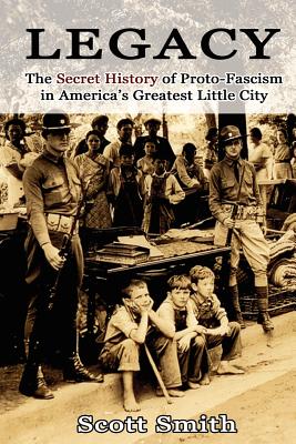 Legacy: The Secret History of Proto-Fascism in America's Greatest Little City - Smith, Scott, Pa