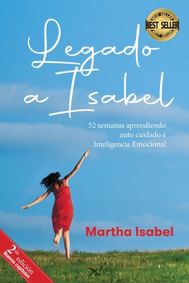 Legado a Isabel: 52 semanas aprendiendo auto cuidado e Inteligencia Emocional - Isabel, Martha