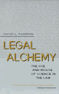 Legal Alchemy: The Use and Misuse of Science in the Law