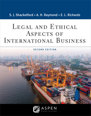 Legal and Ethical Aspects of International Business - Shackelford, Scott J, and Raymond, Anjanette H, and Richards, Eric L