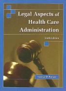 Legal Aspects of Health Care Administration - Pozgar, George, and Santucci, Nina M (Contributions by)