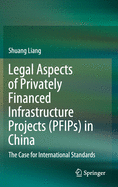 Legal Aspects of Privately Financed Infrastructure Projects (Pfips) in China: The Case for International Standards